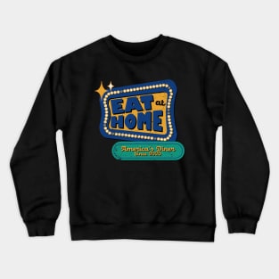 Eat at Home & Shelter in Place Crewneck Sweatshirt